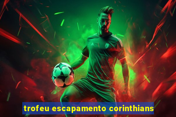 trofeu escapamento corinthians